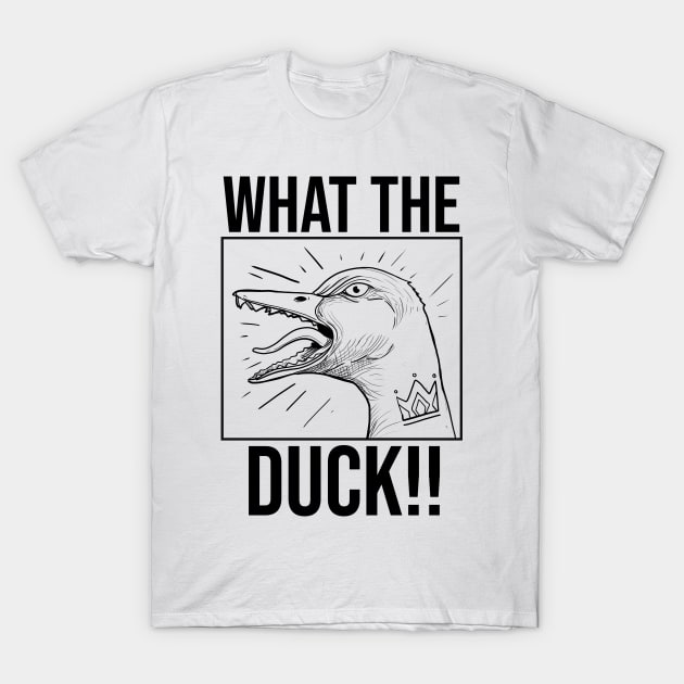 What The DUCK!! T-Shirt by BONGwattitu